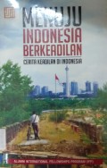 Menuju Indonesia Berkeadilan : Cerita Keadilan Di Indonesia