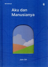 Aku Dan Manusianya : Tentang Aku dan Perjalanannya Menjadi Manusia