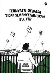 Ternyata, Dewasa Tidak Semenyenangkan Itu, Ya ?
