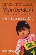 Metode Pengajaran Montessori Tingkat Dasar; AktiVItas Belajar Untuk Anak Balita