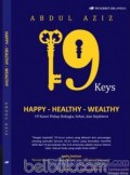 19 Keys : Happy Healthy Wealthy : 19 Kunci Hidup Bahagia, Sehat Dan Sejahtera