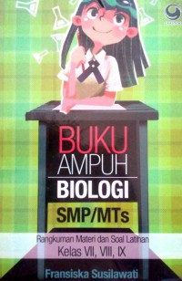 Buku Ampuh Biologi SMP/MTs : Rangkuman Materi Dan Soal Latihan Kelas VII, VIII, IX