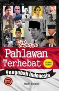 Para Pahlawan Terhebat Pengubah Indonesia