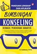 Panduan Lengkap Dan Aplikatif Bimbingan Konseling Berbasis Pendidikan Karakter