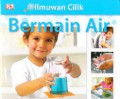 Ilmuan Cilik : Bermain Air