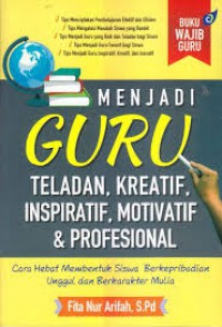 Menjadi Guru Teladan, Kreatif, Inspiratif, Motivatif, Dan Profesional