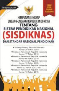 Himpunan Lengkap Undang-Undang Republik Indonesia Tentang Sistem Pendidikan Nasional (Sisdiknas) Dan Standar Nasional Pendidikan