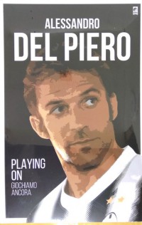 Alessandro Del Piero : Playing On