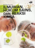 Ensiklopedia Sains : Ilmuwan, Hukum Sains, dan Reaksi Kimia