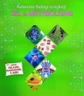 Referensi Biologi Lengkap : Sel & Metabolisme Untuk Pelajar, Mahasiswa, & Guru