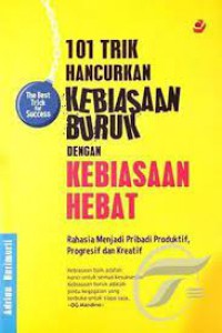 101 Trik Hancurkan Kebiasaan Buruk dengan Kebiasaaan Hebat