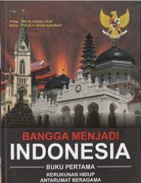 Bangga Menjadi Indonesia Buku Pertama : Kerukunan Hidup Antarumat Beragama