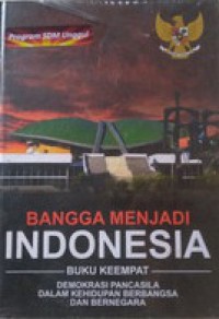 Bangga Menjadi Indonesia Buku Keempat : Demokrasi Pancasila Dalam Kehidupan Berbangsa Dan Bernegara