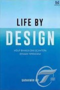 Life By Design : Hidup Bahagia Dan Sejahtera Dengan Terencana