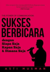 The Power Of Communication; Sukses Berbicara Dengan Siapa Saja, Kapan Saja Dan Dimana Saja