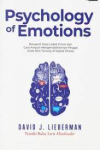 The Psychology of Emotion : Mengerti Daya Ledak Emosi dan Cara Ampuh Mengelolanya Hingga Kamu Bisa Tetap Tenang-Terkendali di Segala Situasi