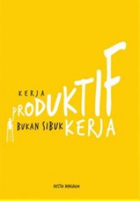 Kerja Produktif Bukan Sibuk Kerja