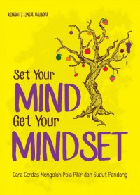 Set Your Mind Get Your Mindset : Cara Cerdas Mengolah Pola Pikir Dan Sudut Pandang