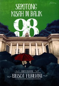 Sepotong Kisah Di Balik 98 : Cerita Pilihan Erisca Febriani