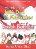 Membentuk Jati Diri Dan Karakter Anak Bangsa Sejak Usia Dini