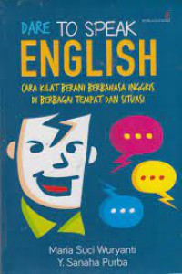 Dare To Speak English: Cara Kilat Berani Berbahasa Inggris Di Berbagai Tempat Dan Situasi