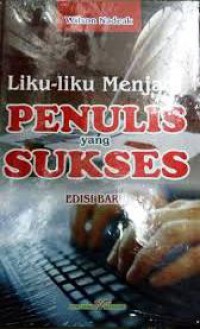 Lika-Liku Menjadi Penulis Yang Sukses (Edisi Baru)