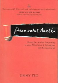 Pesan Untuk Anakku : Kumpulan Nasihat Terpenting Tentang Nilai-Nilai Kehidupan Dari Seorang Ayah