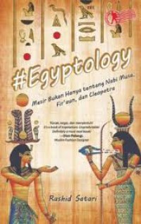 Egyptology: Mesir Bukan Hanya Tentang Nabi Musa, Firaun Dan Cleopatra