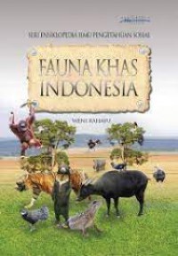 Fauna Khas Indonesia (Seri Ensiklopedia Ilmu Pengetahuan Sosial)