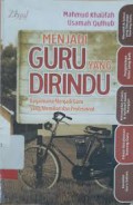 Menjadi Guru Yang Dirindu : Bagai Mana Menjadi Guru Yang Memikat Dan Profesional