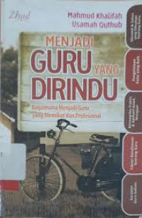 Menjadi Guru Yang Dirindu : Bagai Mana Menjadi Guru Yang Memikat Dan Profesional