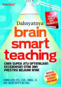 Dahsyatnya Brain SMArt Teaching : Cara Super Jitu Optimalkan Kecerdasan Otak Dan Prestasi Belajar Anak