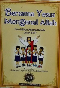 Bersama Yesus Mengenal Allah : Pendidikan Agama Katolik Untuk SMP 7A Semester I