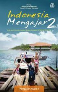 Indonesia Mengajar 2 : Kisah Para Penyala Harapan Bangsa Mengajar Di Pelosok Tanah Air