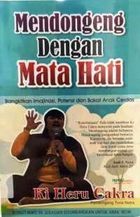 Mendongeng Dengan Mata Hati : Bangkitkan Imajinasi, Potensi Dan Bakat Anak Cerdas