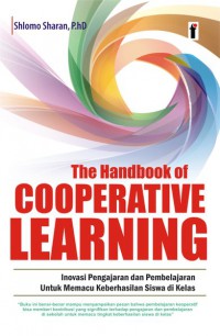 The Handbook Of Cooperative Learning : Inovasi Pengajaran Dan Pembelajaran Untuk Memacu Keberhasilan Siswa Di Kelas