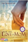 For The Love Of Mom : Kisah-Kisah Inspiratif