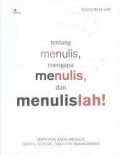 Tentang Menulis, Mengapa Menulis, Dan Menulislah !