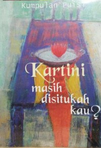 Kartini Masih Disitukah Kau? (Kumpulan Puisi)