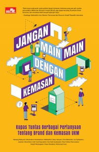 Jangan Main-Main Dengan Kemasan : Kupas Tuntas Berbagai Pertanyaan Tentang Brand dan Kemasan UKM