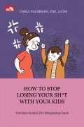 How To Stop Losing Your Sh*t With Your Kids : Temukan Kendali Diri Menghadapi Anak