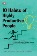 10 Habits Of Highly Productive People : Membangun 10 Kebiasaan Manusia Produktif Semakin Tangguh dengan Terus Tumbuh