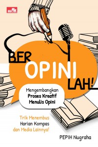 Beropinilah!: Mengembangkan Proses Kreatif Menulis Opini