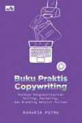 Buku Praktis Copywriting : Panduan Mengomunikasikan Selling Marketing dan Branding Melalui Tulisan