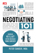 Negotiating 101 : Sebuah Panduan Penting Tentang Cara Bernegosiasi, Mulai Dari Melakukan Persiapan Hingga Menyelesaikan Kesepakatan