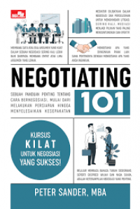 Negotiating 101 : Sebuah Panduan Penting Tentang Cara Bernegosiasi, Mulai Dari Melakukan Persiapan Hingga Menyelesaikan Kesepakatan