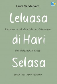 Leluasa Di Hari Selasa : 9 Aturan Untuk Menciptakan Ketenangan dan Meluangkan Waktu Untuk Hal Yang Penting