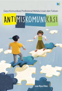 Antimiskomunikasi : Gaya Komunikasi Profesional Melalui Lisan dan Tulisan