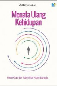 Menata Ulang Kehidupan : Reset Otak Dan Tubuh Biar Makin Bahagia