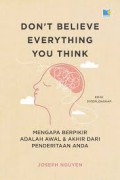 Dont Believe Everything You Think : Mengapa Berfikir Adalah Awal & Akhir Dari Penderitaan Anda
